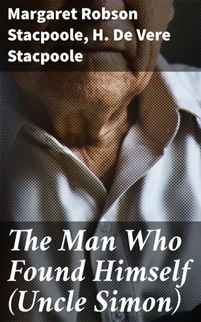 The Man Who Found Himself (Uncle Simon): Journeys of Self-Discovery and Identity: A Literary Exploration