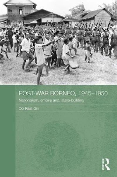 Post-War Borneo, 1945-1950: Nationalism, Empire and State-Building