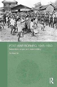 Post-War Borneo, 1945-1950: Nationalism, Empire and State-Building