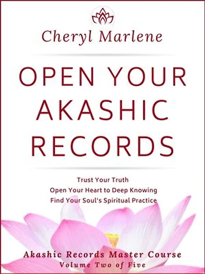 Open Your Akashic Records: Trust Your Truth, Open Your Heart to Keep Knowing, and Find Your Soul's Spiritual Practice