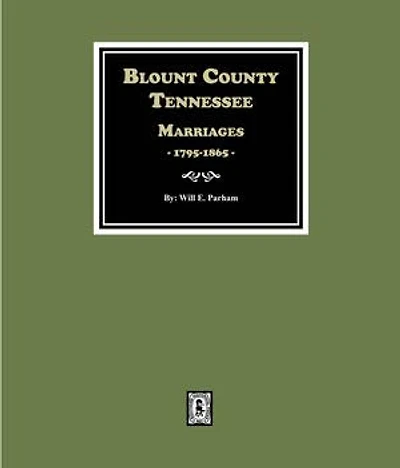 Blount County, Tennessee Marriages, 1795-1865.