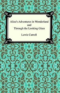 Alice's Adventures In Wonderland and Through the Looking Glass