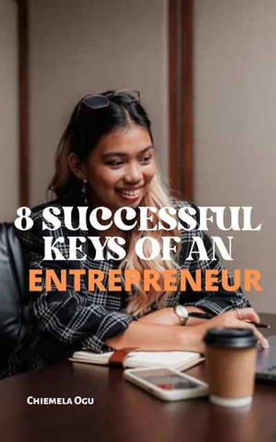 8 SUCCESSFUL KEYS OF AN ENTREPRENEUR: Entrepreneurship Guide