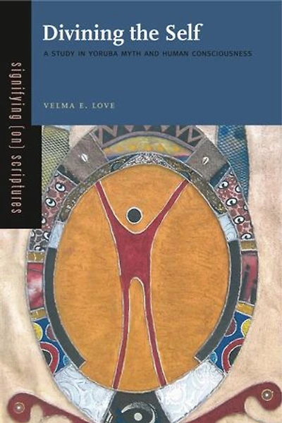 Divining the Self: A Study Yoruba Myth and Human Consciousness