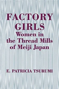 Factory Girls: Women the Thread Mills of Meiji Japan