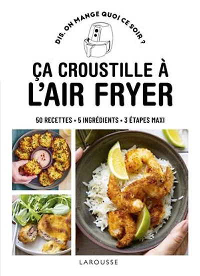 Ca croustille à l'air fryer: 50 recettes, 5 ingrédients, 3 étapes maxi