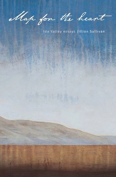 Map for the Heart: Ida Valley Essays
