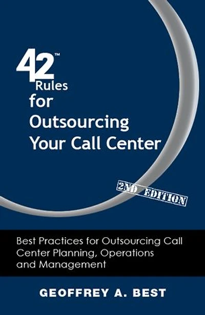 42 Rules For Outsourcing Your Call Center (2nd Edition): Best Practices Planning, Operations And Management