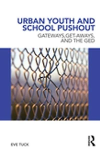 Urban Youth And School Pushout: Gateways, Get-aways, The Ged