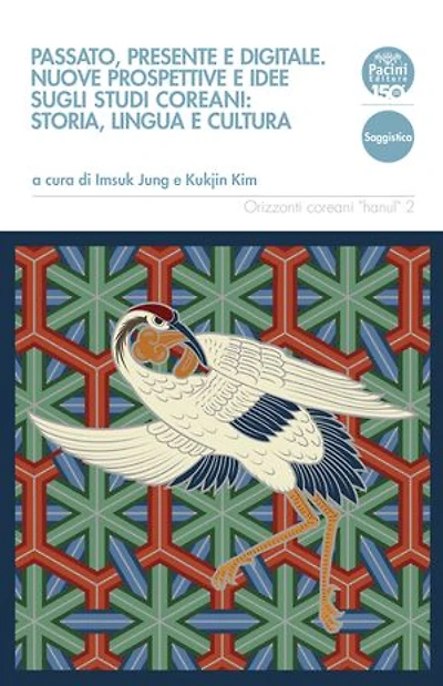 Passato, presente e digitale: Nuove prospettive e idee sugli studi coreani: storia, lingua e cultura