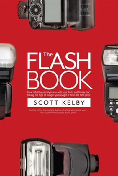 the Flash Book: How to fall hopelessly love with your flash, and finally start taking type of images you bought it for first place