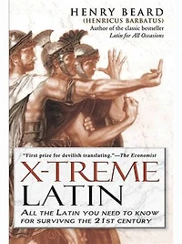 X-Treme Latin: All The Latin You Need To Know For Survival 21st Century