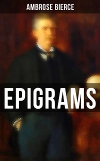 Ambrose Bierce: Epigrams: Enriched edition.