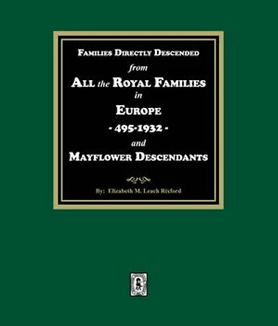Families Directly Descended from All the Royal Families in Europe, 495-19323 and Mayflower Descendants