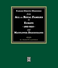 Families Directly Descended from All the Royal Families in Europe, 495-19323 and Mayflower Descendants