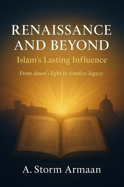 RENAISSANCE AND BEYOND :Islam’s Lasting Influence