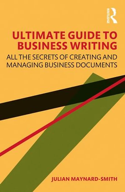 Ultimate Guide To Business Writing: All The Secrets Of Creating And Managing Documents