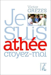 Je suis athée croyez-moi