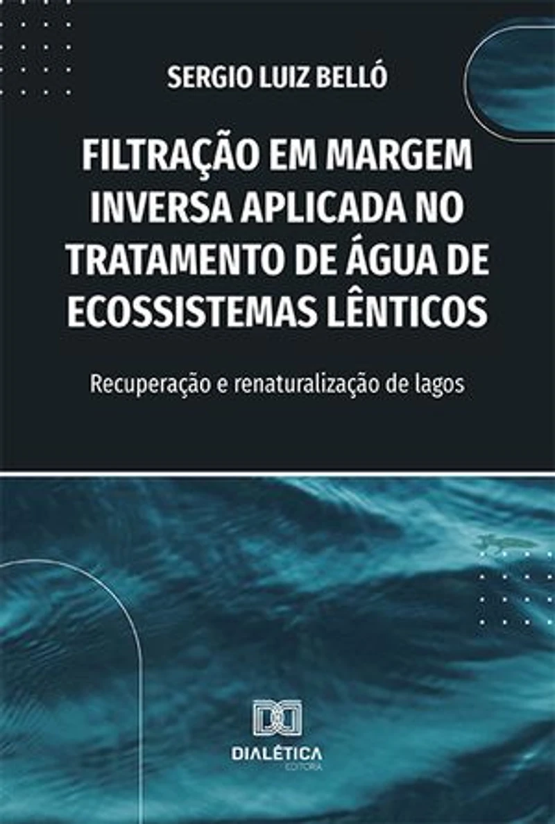 Filtração em Margem Inversa Aplicada no Tratamento de Água de Ecossistemas Lênticos: recuperação e renaturalização de lagos
