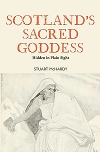 Scotland's Sacred Goddess: Hidden in Plain Sight