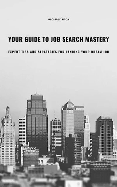 Your Guide to Job Search Mastery: Expert Tips and Strategies for Landing Your Dream Job