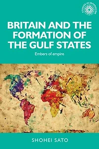 Britain and the formation of Gulf States: Embers empire