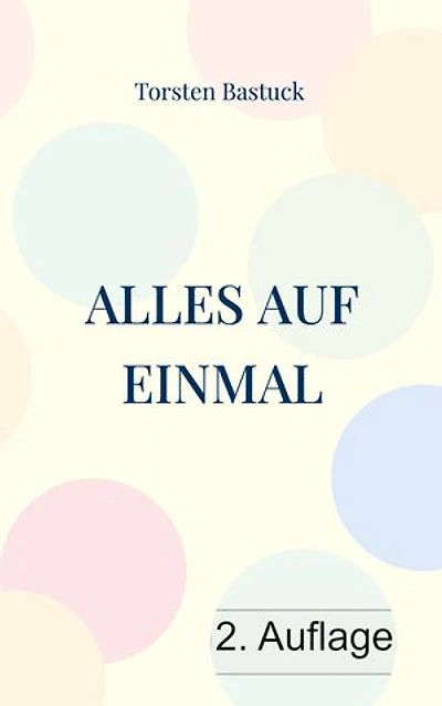 Alles auf einmal: Kurzgeschichten für Unterhaltung mit Tiefsinn