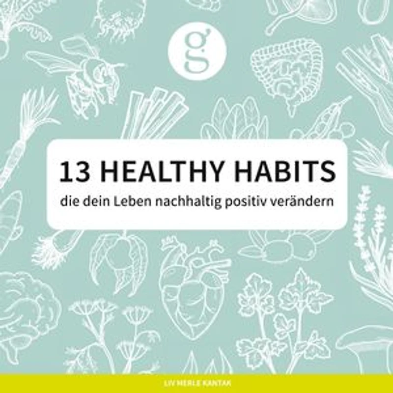 13 Healthy Habits: die dein Leben nachhaltig positiv verändern