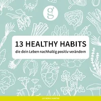 13 Healthy Habits: die dein Leben nachhaltig positiv verändern
