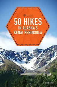 50 Hikes Alaska's Kenai Peninsula
