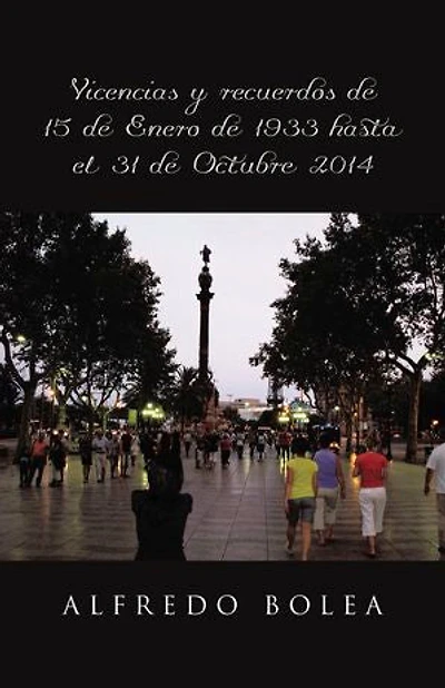 Vivencias y recuerdos de 15 Enero 1933 hasta el 31 Octubre 2014