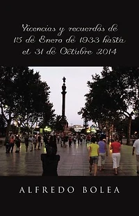 Vivencias y recuerdos de 15 Enero 1933 hasta el 31 Octubre 2014
