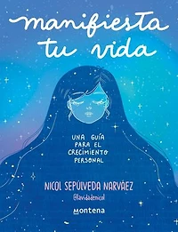 Manifiesta tu vida. Una guía para el crecimiento personal: Una guía para el crecimiento personal