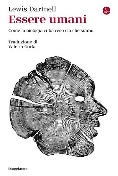 Essere umani: Come la biologia ci ha reso ciò che siamo