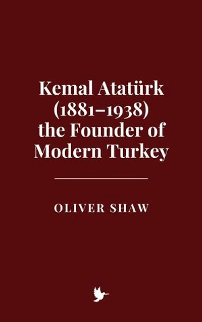 Kemal Atatürk (1881–1938) the Founder of Modern Turkey
