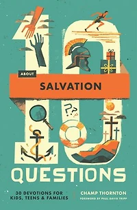 10 Questions about Salvation: 30 Devotions for Kids, Teens, and Families
