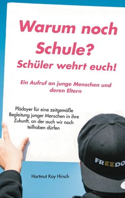 Warum noch Schule?: Schüler wehrt euch! Ein Aufruf an junge Menschen und deren Eltern