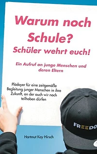 Warum noch Schule?: Schüler wehrt euch! Ein Aufruf an junge Menschen und deren Eltern