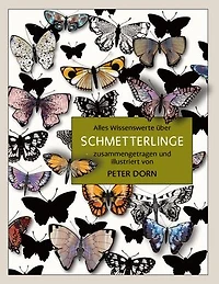 Schmetterlinge: Alles Wissenswerte über Schmetterlinge - zusammengetragen und illustriert von Peter Dorn
