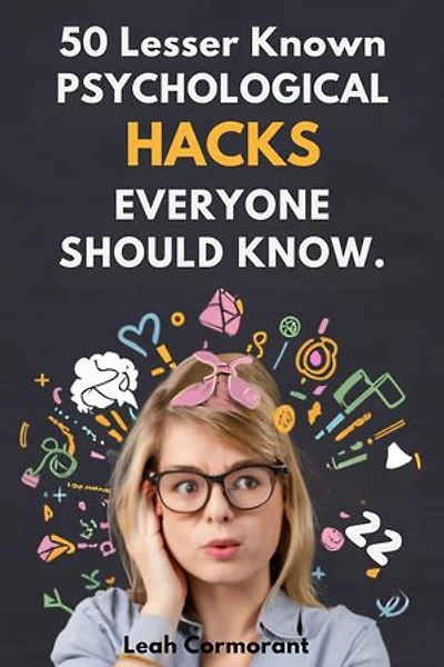 50 Lesser Known Psychological Hacks Everyone Should Know