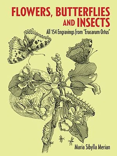 Flowers, Butterflies and Insects: All 154 Engravings From Erucarum Ortus