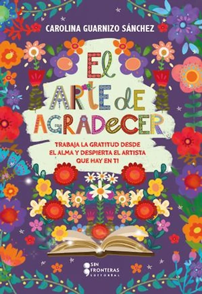 El arte de agradecer: Trabaja la gratitud desde el alma y despierta el artista que hay en ti