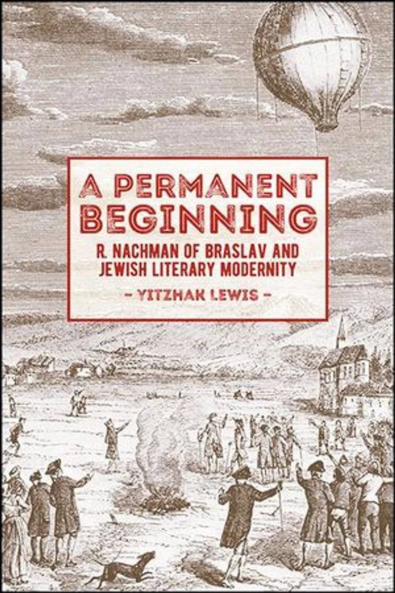 A Permanent Beginning: R. Nachman of Braslav and Jewish Literary Modernity