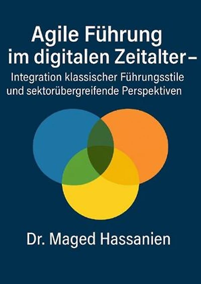 Agile Führung im digitalen Zeitalter: Integration klassischer Führungsstile und sektorübergreifende Perspektiven
