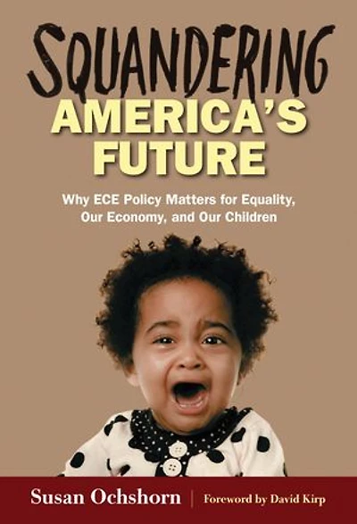 Squandering America's Future—Why ECE Policy Matters for Equality, Our Economy, and Children