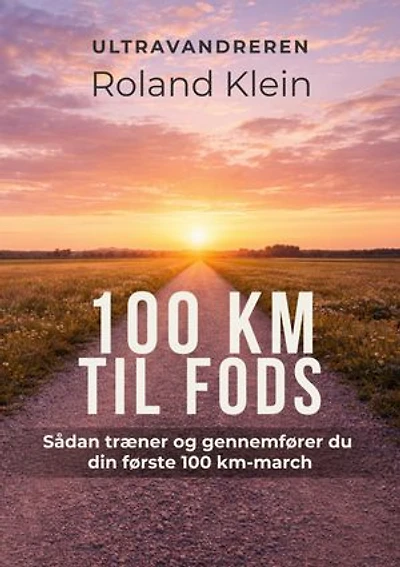 100 km til fods: Sådan træner og gennemfører du din første 100 km-march
