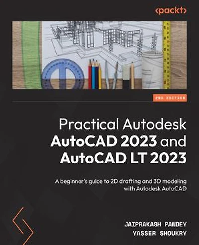 Practical Autodesk AutoCAD 2023 and AutoCAD LT 2023: A beginner's guide to 2D drafting and 3D modeling with Autodesk AutoCAD, 2nd Edition