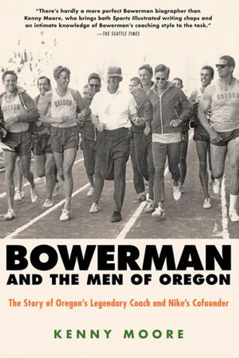 Bowerman and The Men of Oregon: Story Oregon's Legendary Coach Nike's Cofounder
