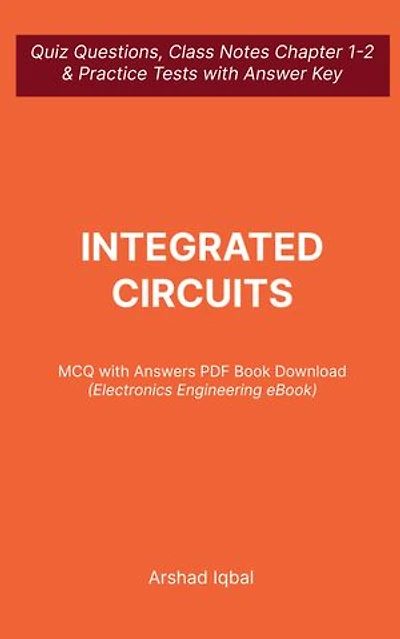 Integrated Circuits MCQ (Multiple Choice Questions): Quiz Questions Chapter 1-2 and Practice Tests with Answers PDF | Integrated Circuits Study Guide & Exam Prep MCQs