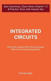Integrated Circuits MCQ (Multiple Choice Questions): Quiz Questions Chapter 1-2 and Practice Tests with Answers PDF | Integrated Circuits Study Guide & Exam Prep MCQs